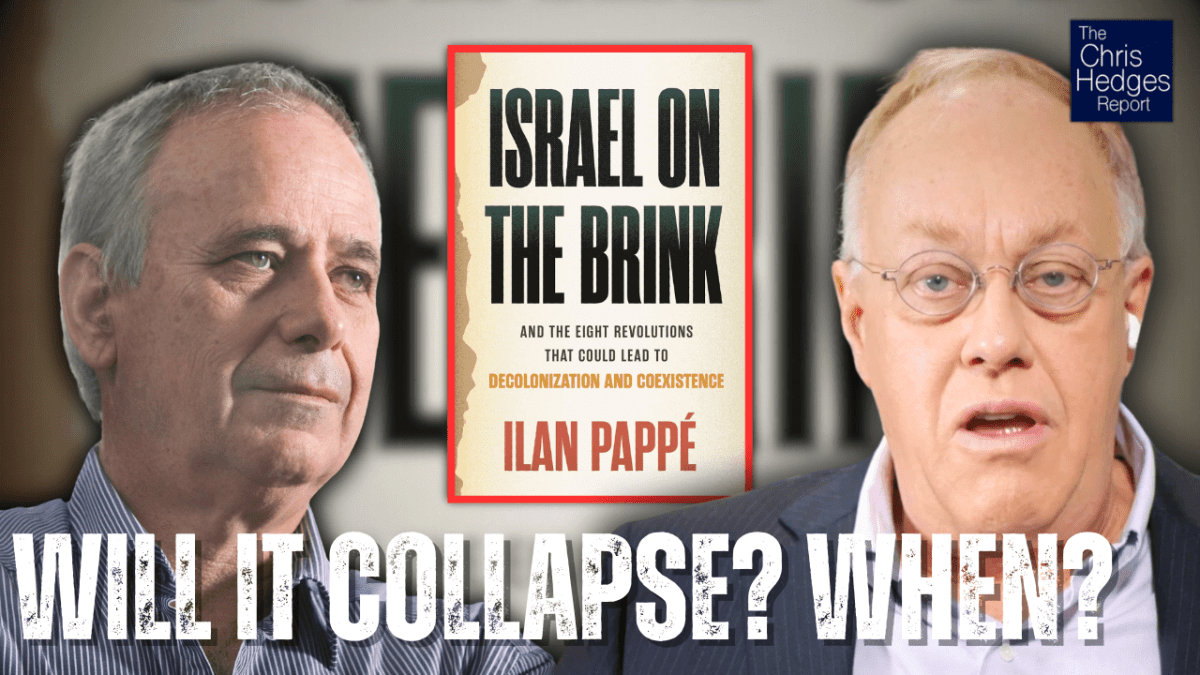 Chris Hedges Report: Is Israel ‘On The Brink?’